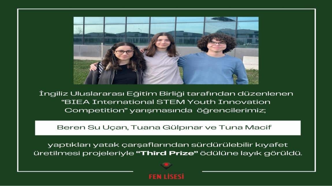 İngiliz Uluslararası Eğitim Birliği (British International Education Association) tarafından bu sene beşincisi düzenlenen “BIEA International STEM Youth Innovation Competition” “Third Prize” ödülü